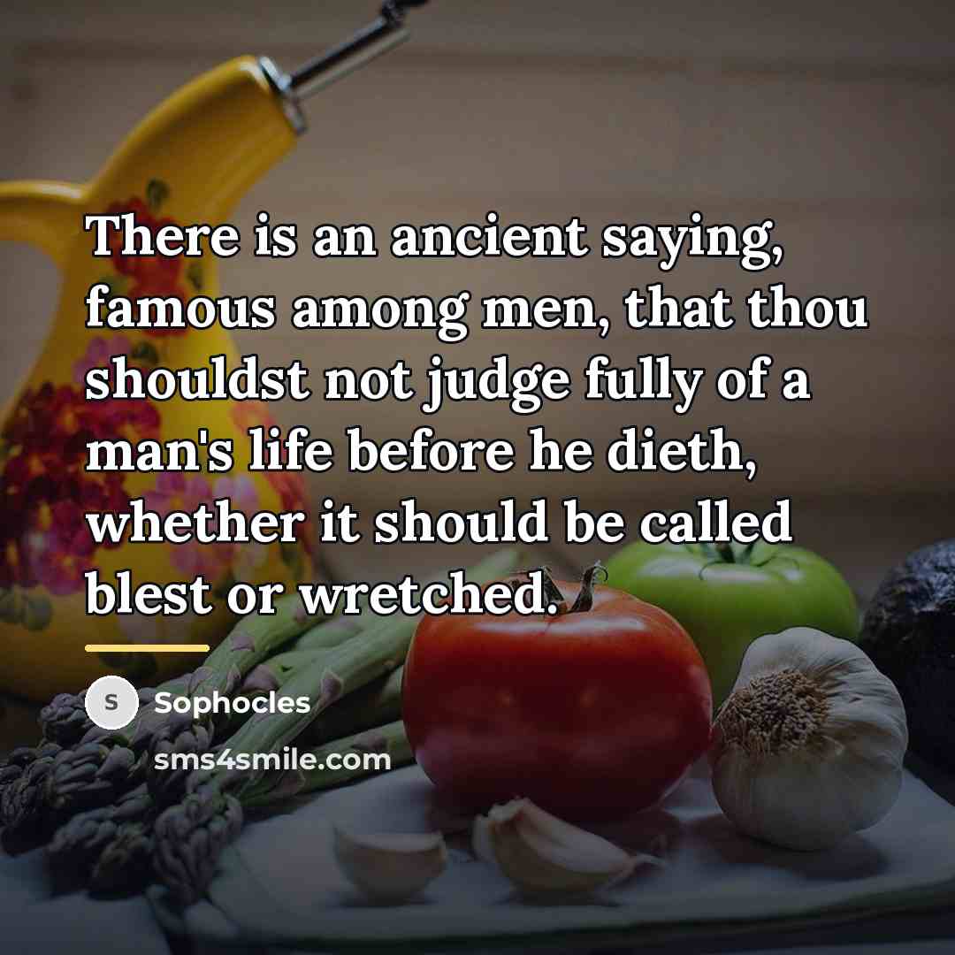 “There is an ancient saying, famous among men, that thou…” quote by Sophocles