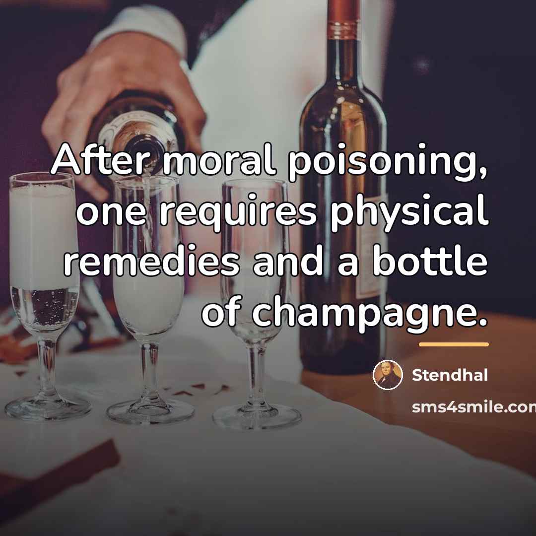 “After moral poisoning, one requires physical remedies and a bottle…” quote by Stendhal
