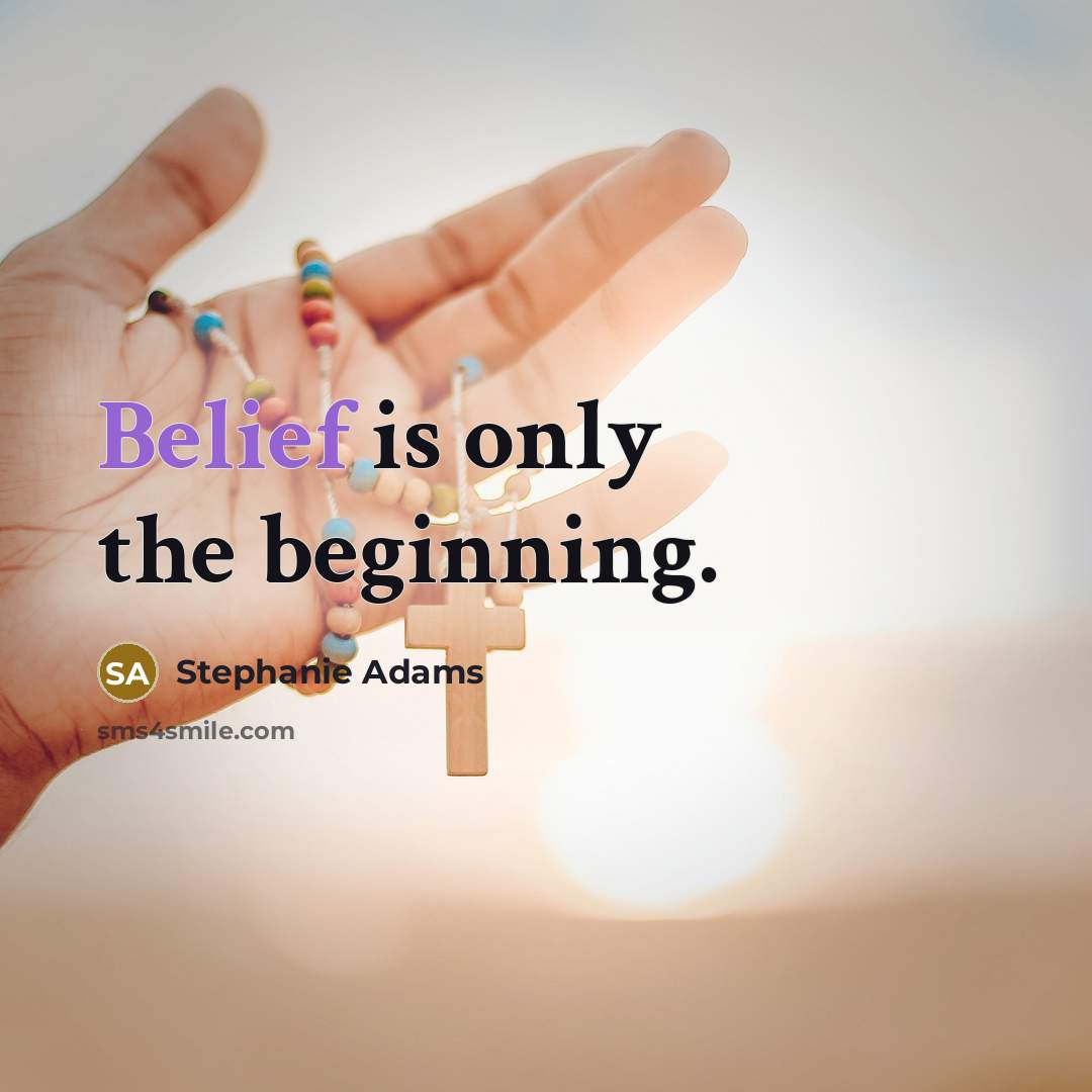 “Belief is only the beginning.…” quote by Stephanie Adams