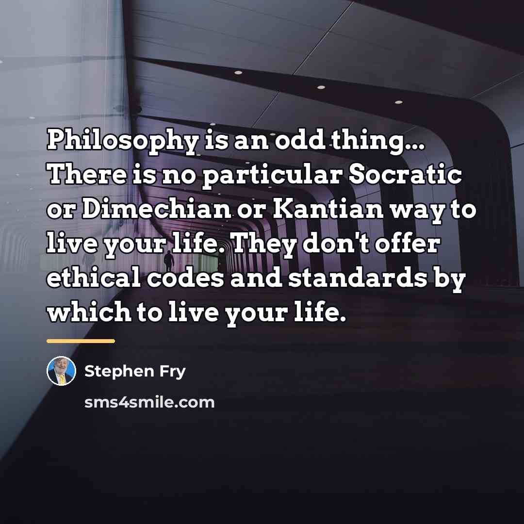 “Philosophy is an odd thing... There is no particular Socratic…” quote by Stephen Fry
