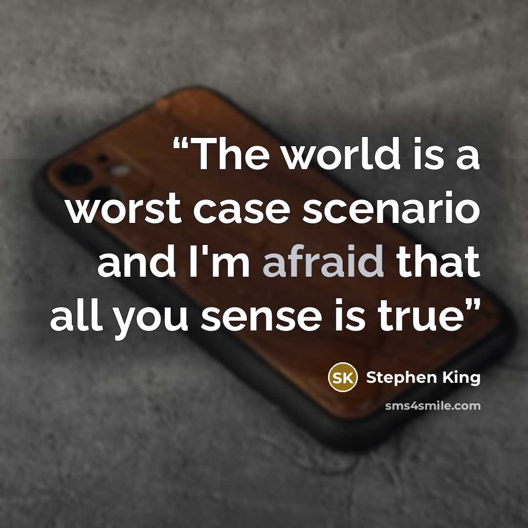 “The world is a worst case scenario and I'm afraid that all you sense is true” quote by Stephen King