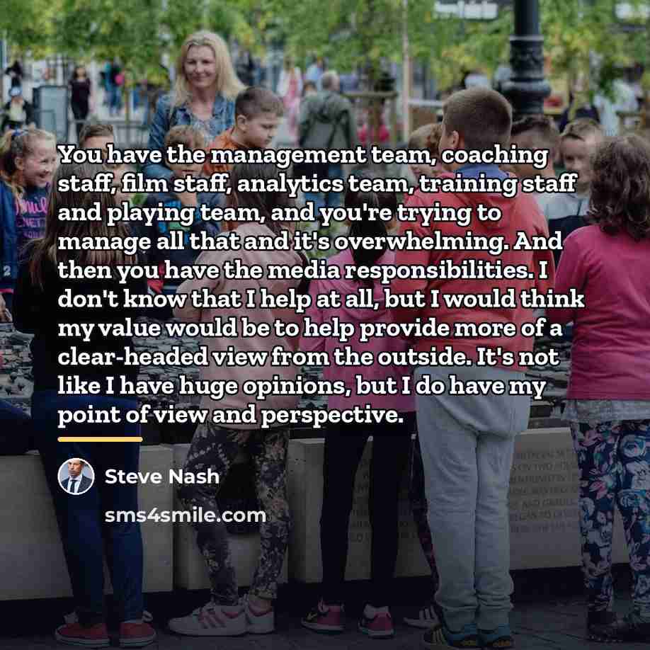 “You have the management team, coaching staff, film staff, analytics…” quote by Steve Nash