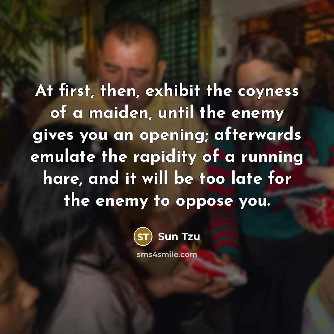 “At first, then, exhibit the coyness of a maiden, until…” quote by Sun Tzu