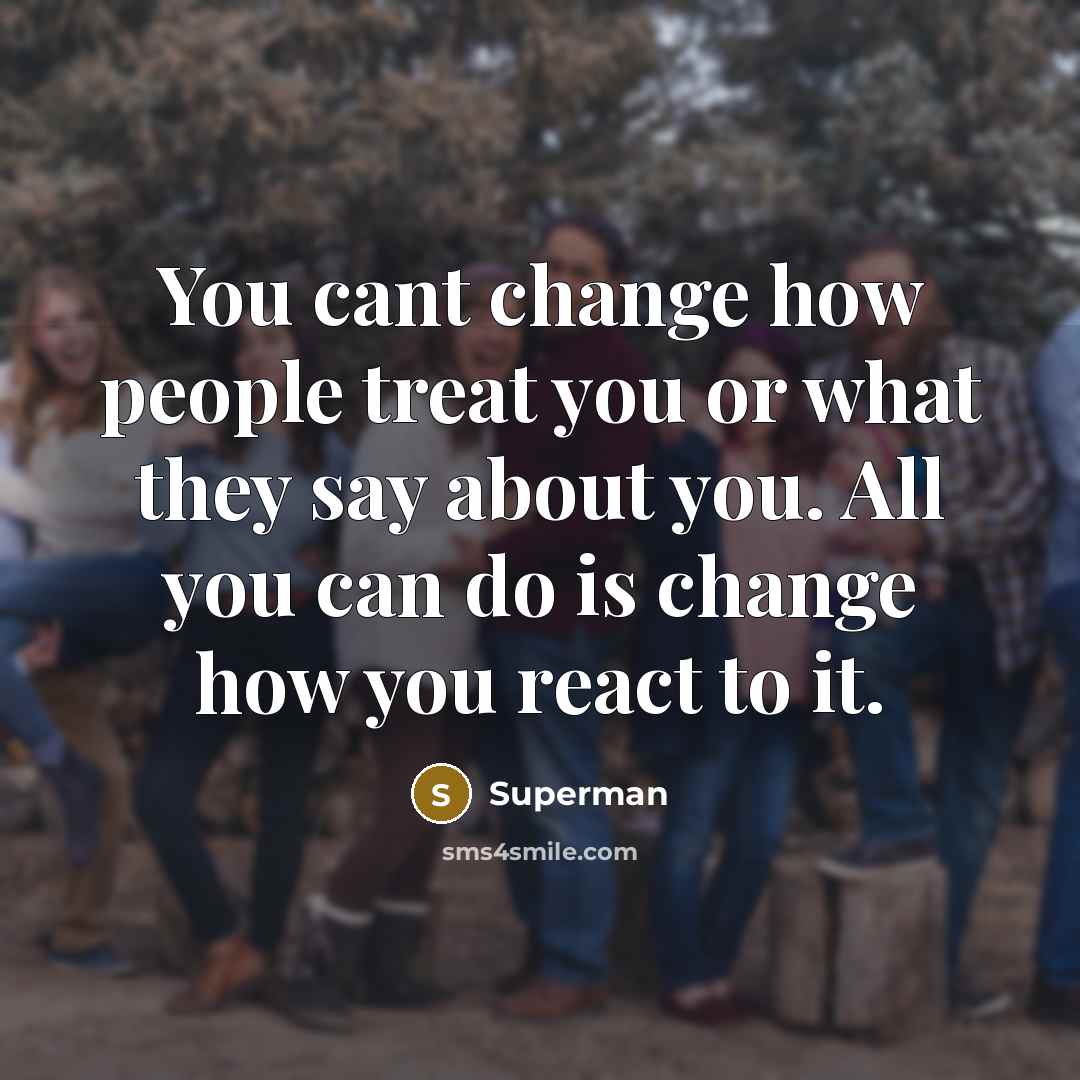 “You cant change how people treat you or what they…” quote by Superman