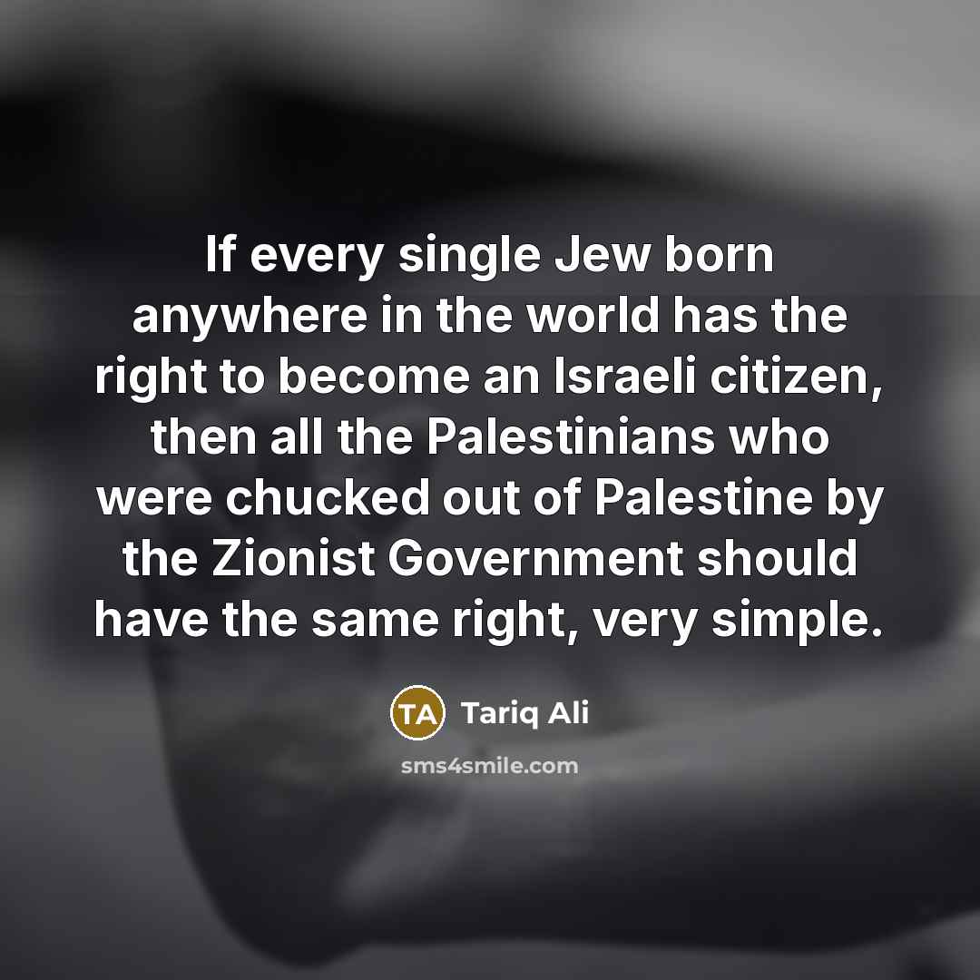 “If every single Jew born anywhere in the world has…” quote by Tariq Ali