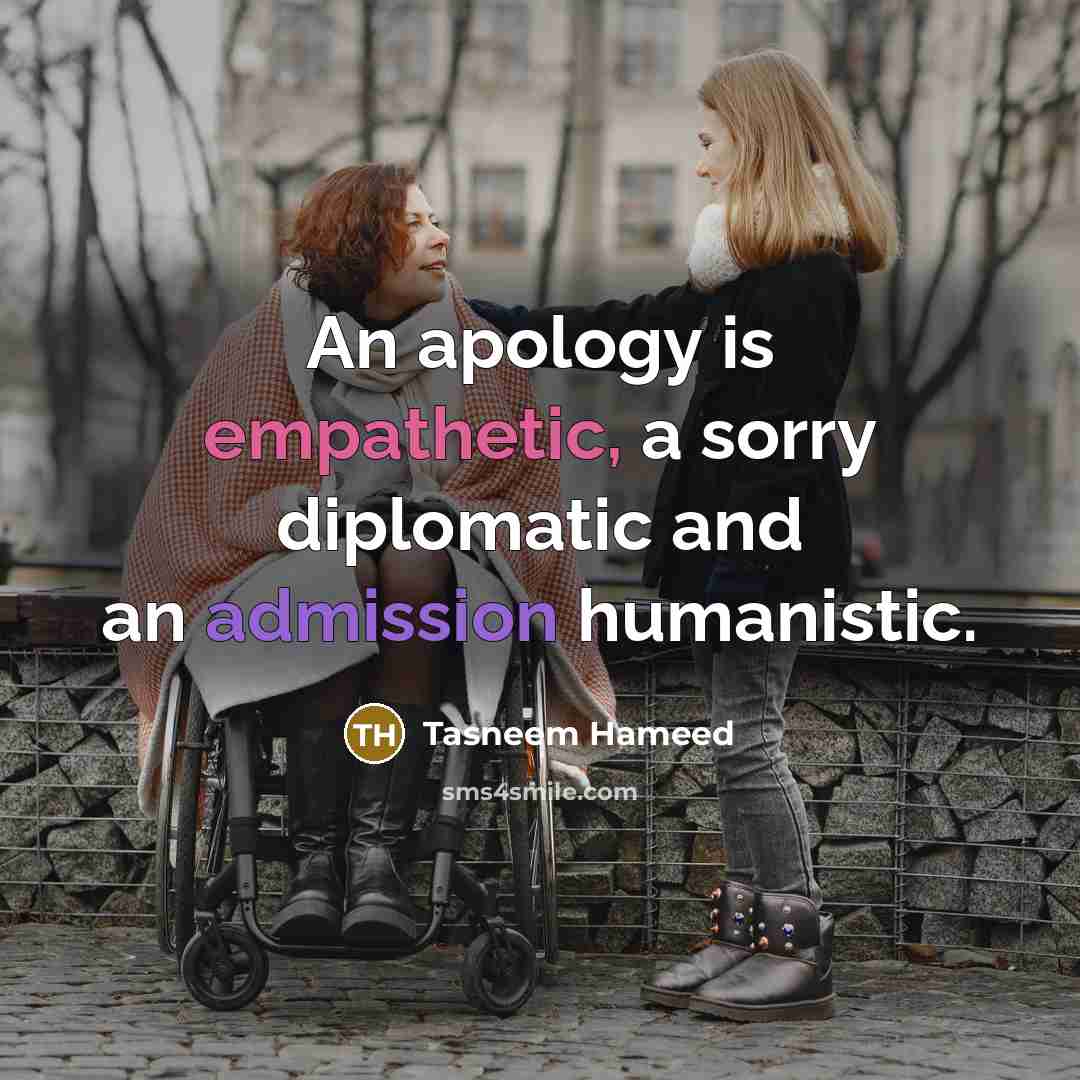 “An apology is empathetic, a sorry diplomatic and an admission…” quote by Tasneem Hameed