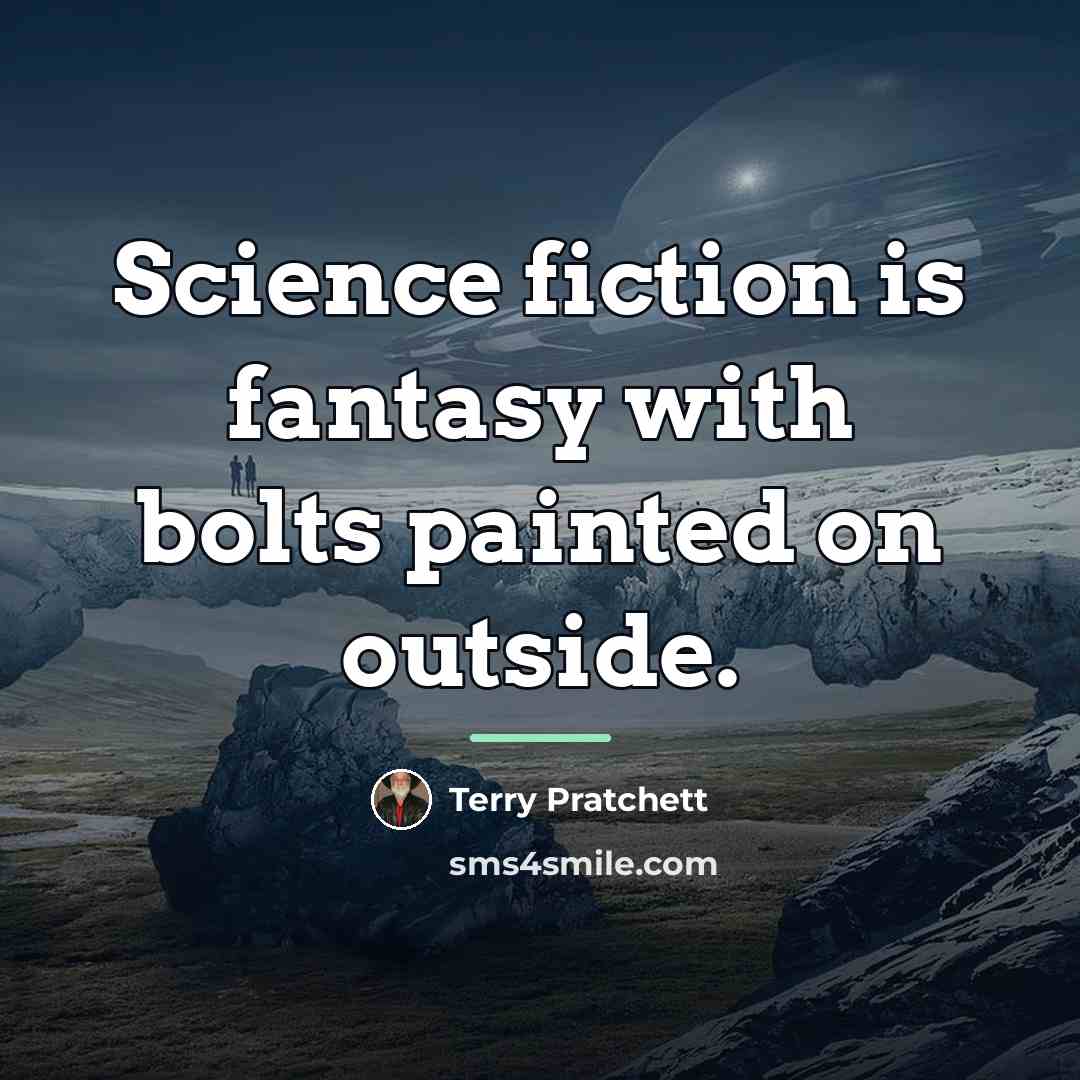 “Science fiction is fantasy with bolts painted on outside.…” quote by Terry Pratchett