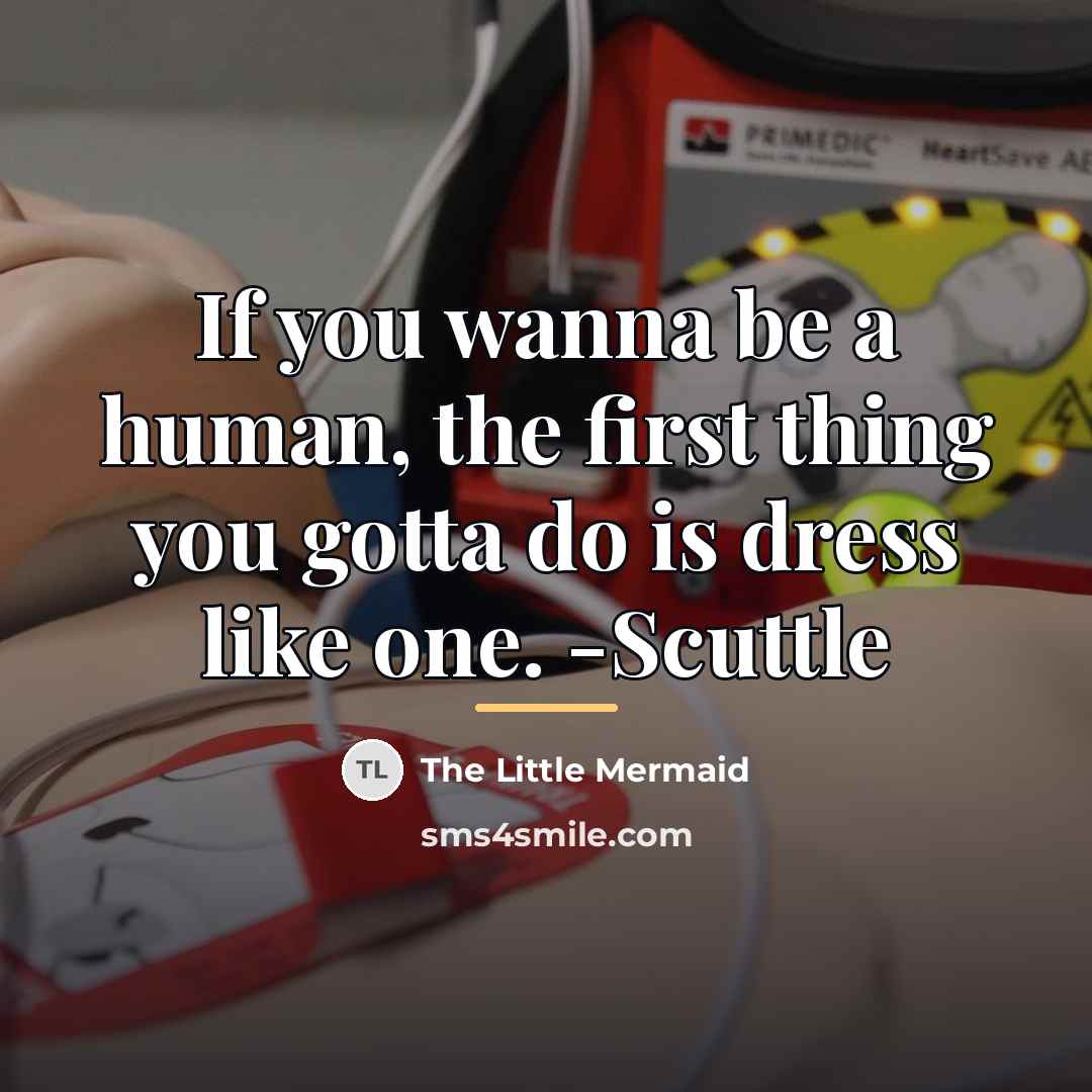 “If you wanna be a human, the first thing you…” quote by The Little Mermaid