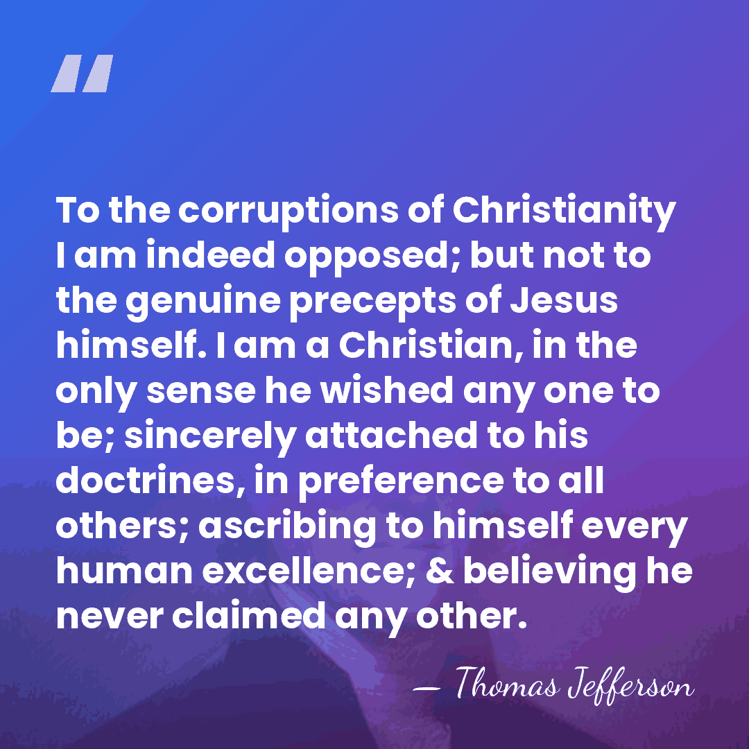 To the corruptions of Christianity I am indeed opposed; but not to&hellip; - Thomas Jefferson