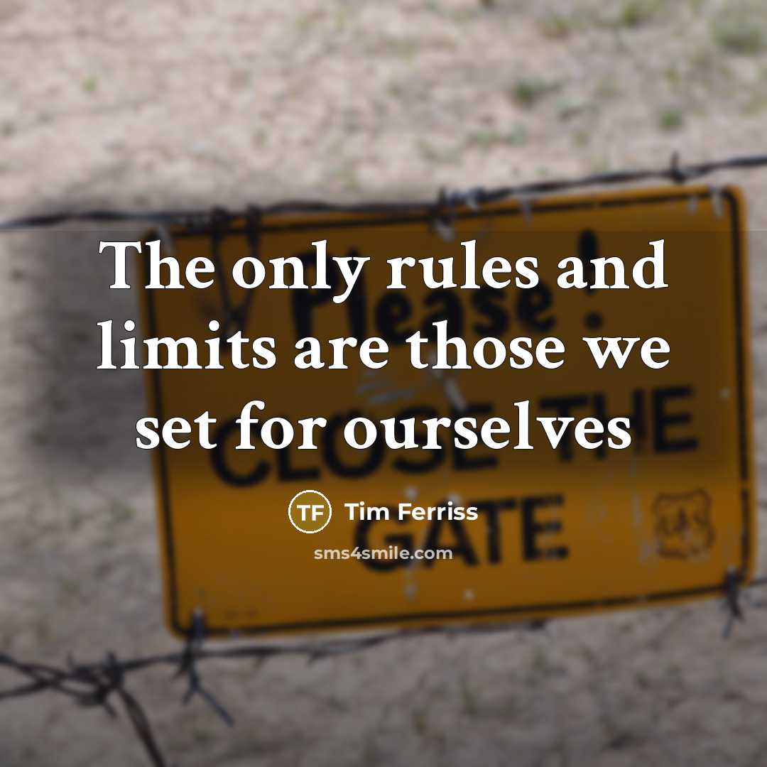 “The only rules and limits are those we set for…” quote by Tim Ferriss