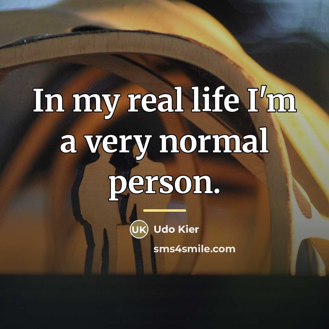 “In my real life I'm a very normal person.…” quote by Udo Kier