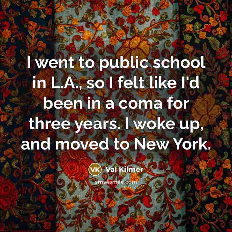 “I went to public school in L.A., so I felt…” quote by Val Kilmer