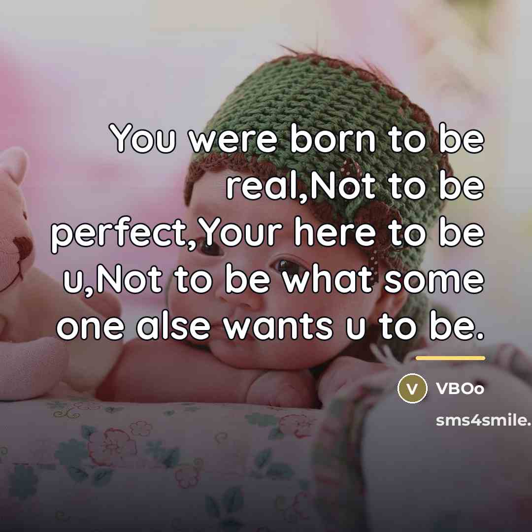“You were born to be real,Not to be perfect,Your here…” quote by VBOo