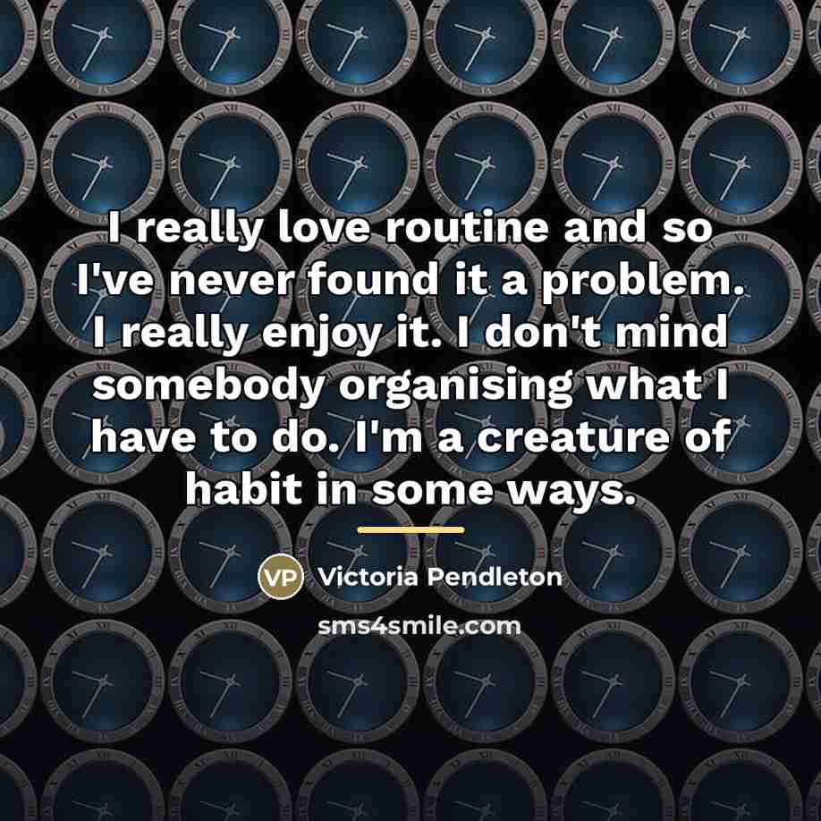 “I really love routine and so I've never found it…” quote by Victoria Pendleton