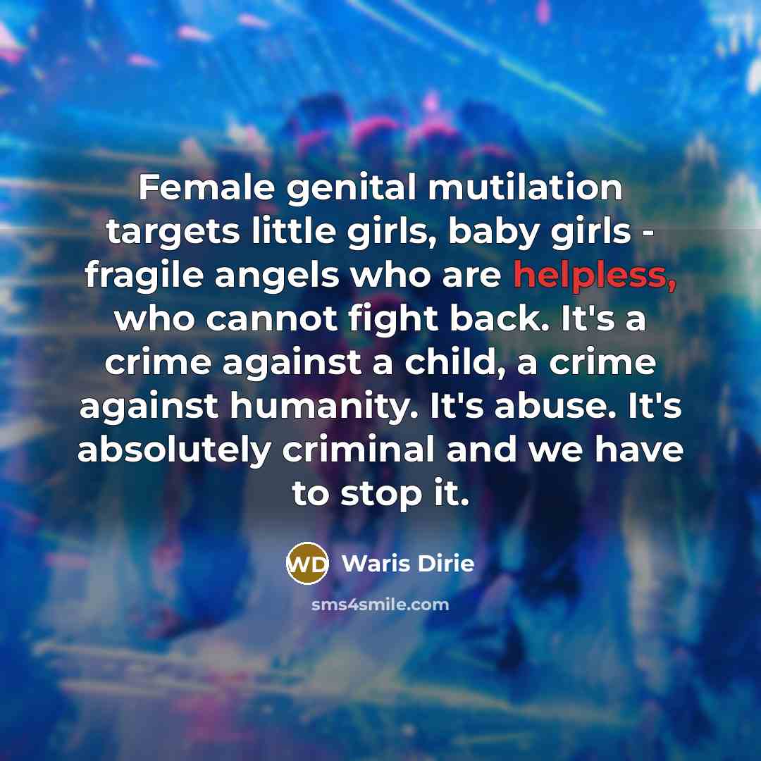 “Female genital mutilation targets little girls, baby girls - fragile…” quote by Waris Dirie