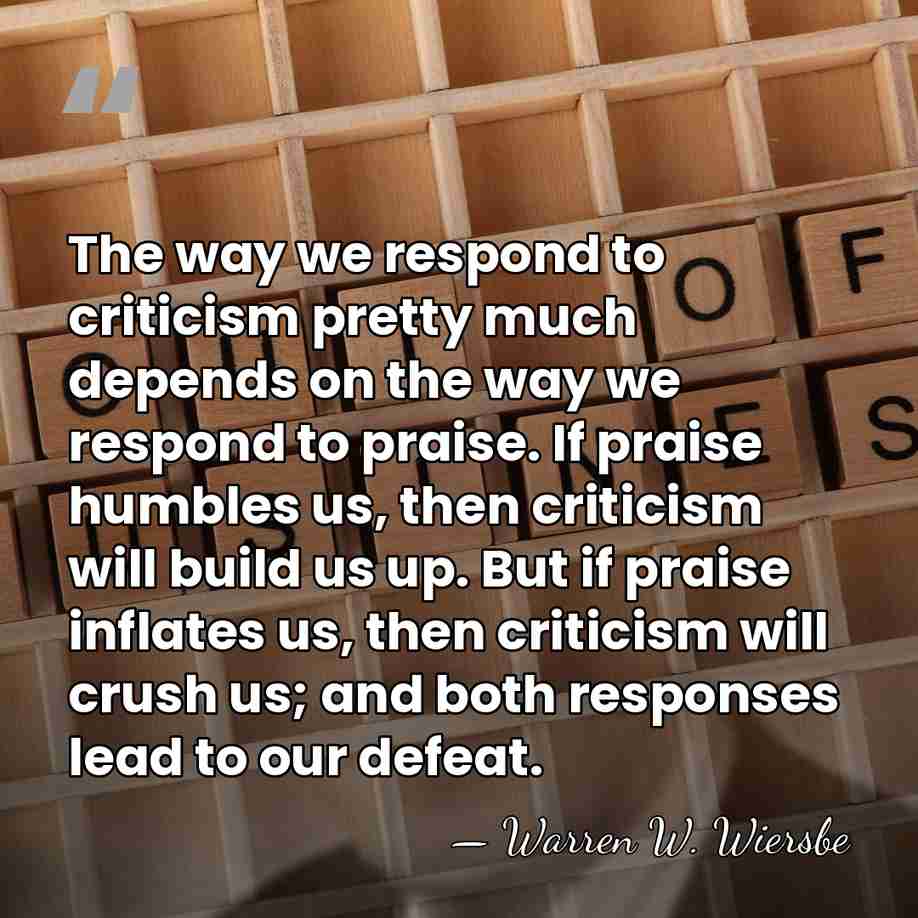 The way we respond to criticism pretty much depends on the way&hellip; - Warren W. Wiersbe
