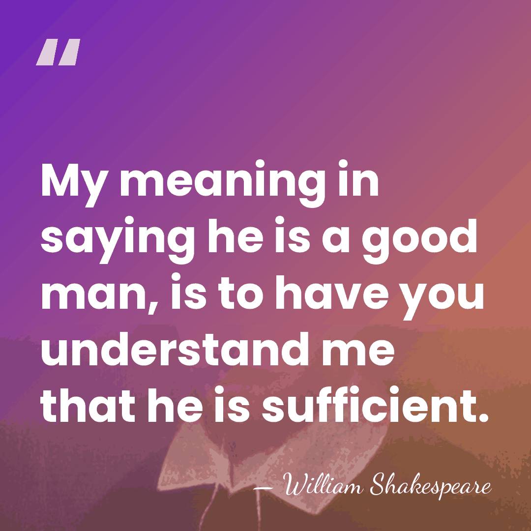 My meaning in saying he is a good man, is to have&hellip; - William Shakespeare