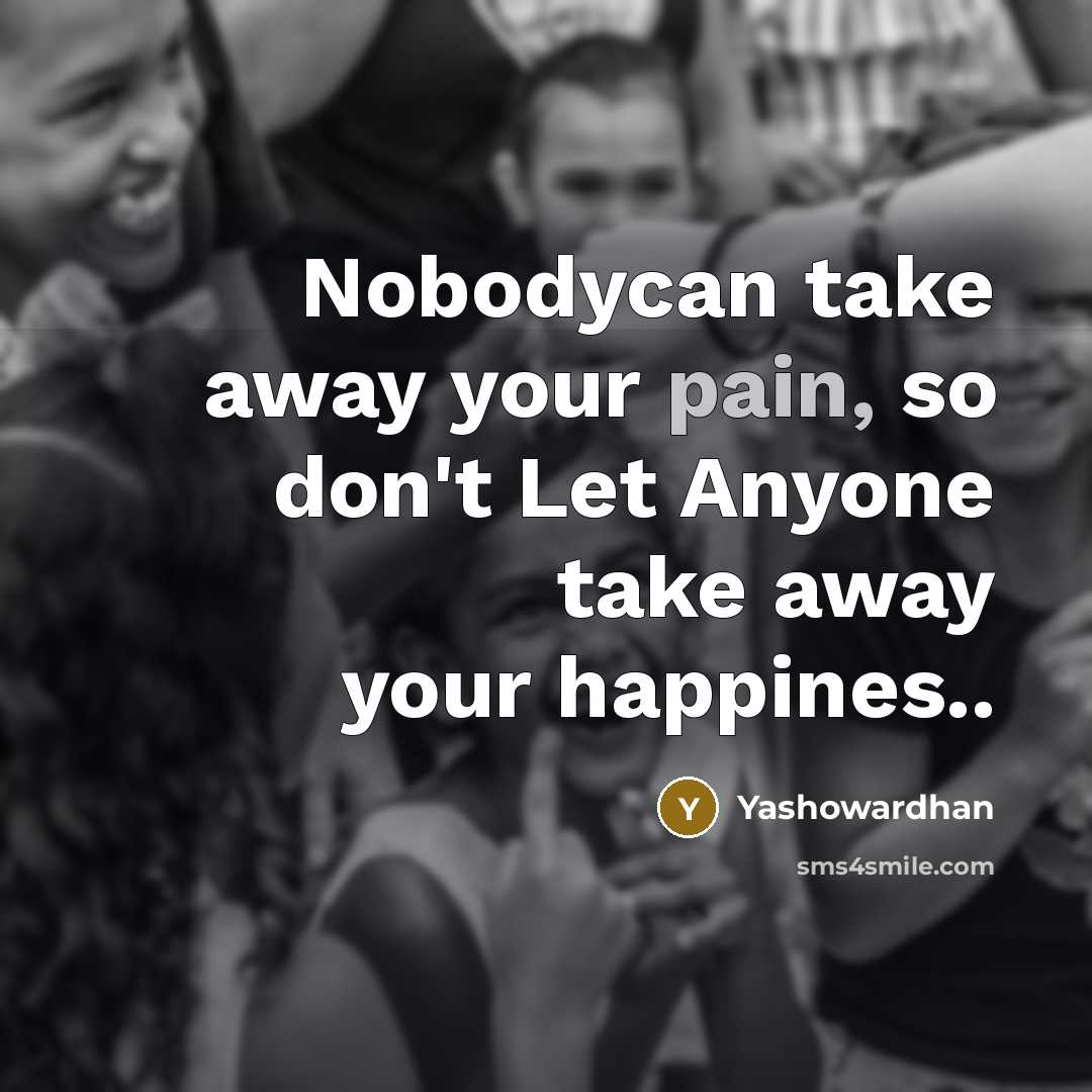 “Nobodycan take away your pain, so don't Let Anyone take…” quote by Yashowardhan