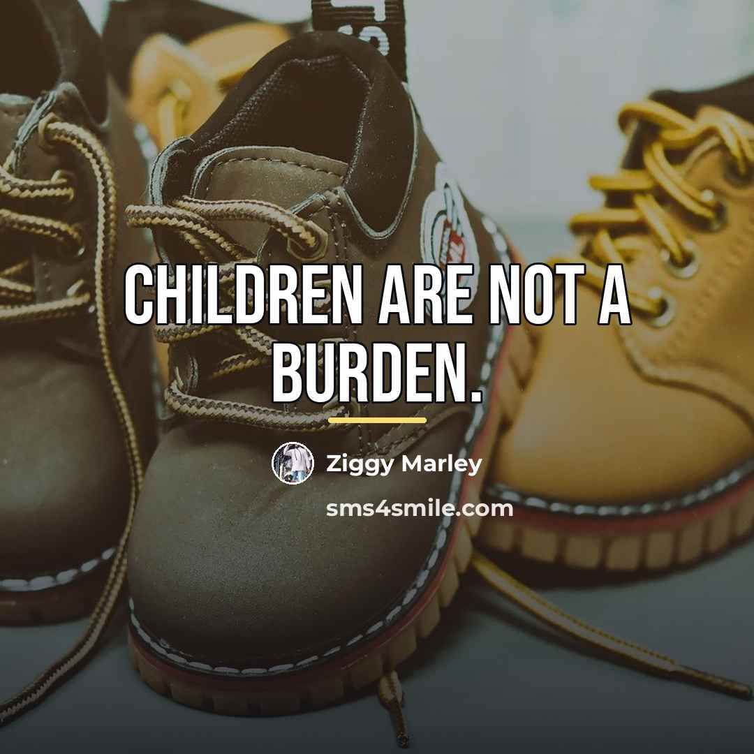 “Children are not a burden.…” quote by Ziggy Marley