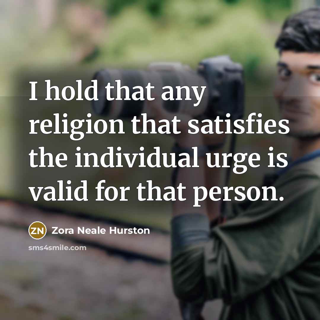“I hold that any religion that satisfies the individual urge…” quote by Zora Neale Hurston