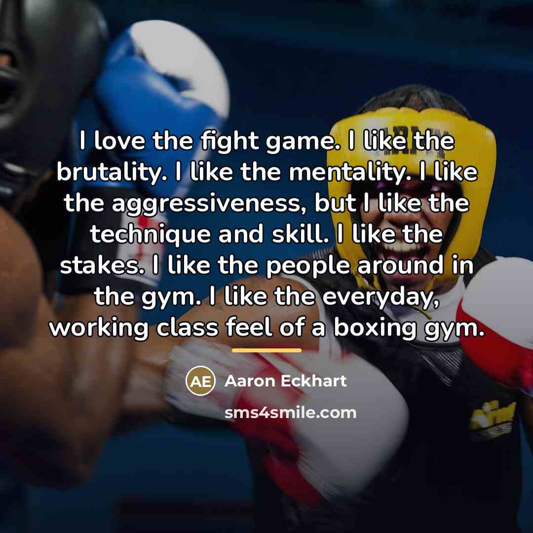 “I love the fight game. I like the brutality. I…” quote by Aaron Eckhart