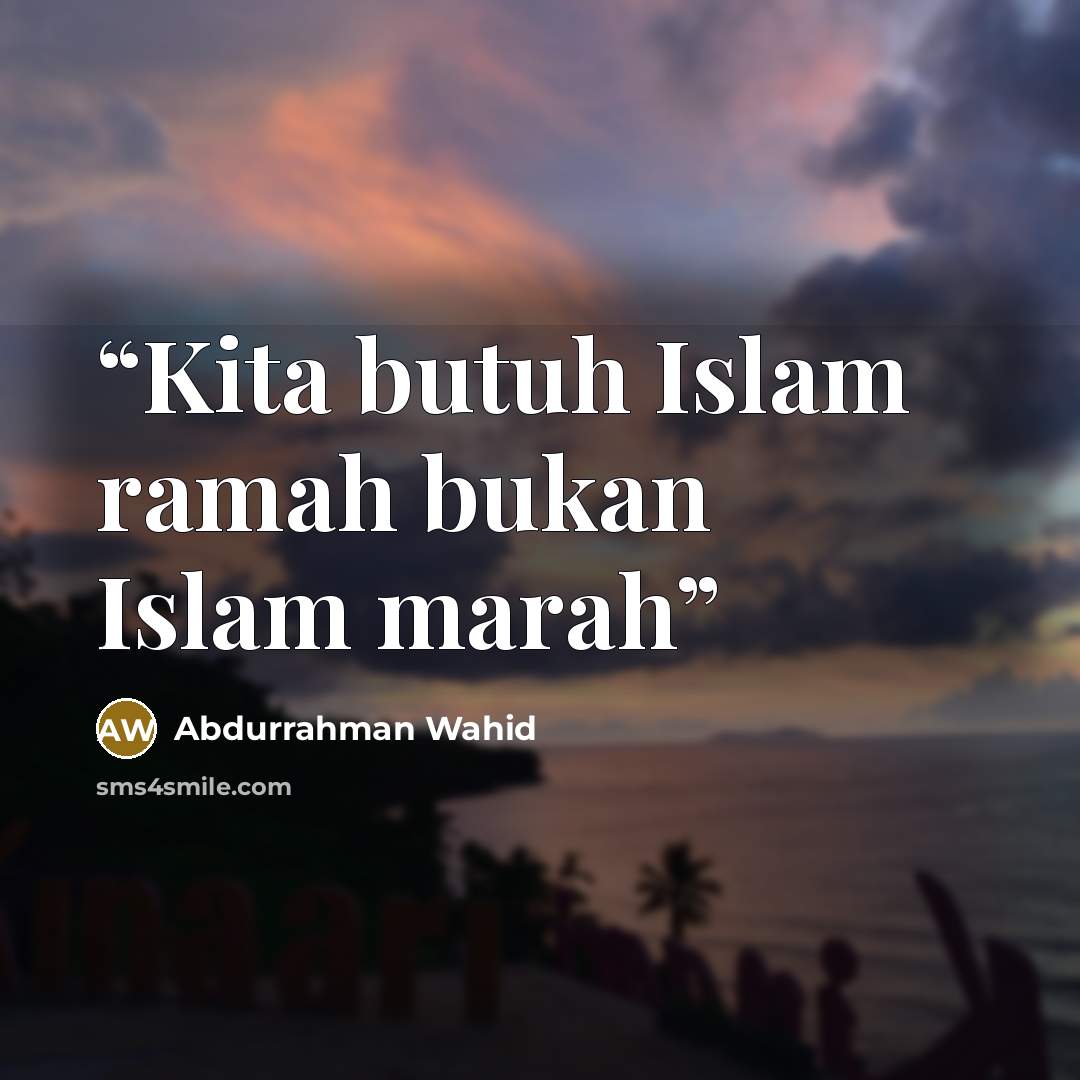 “Kita butuh Islam ramah bukan Islam marah” quote by Abdurrahman Wahid