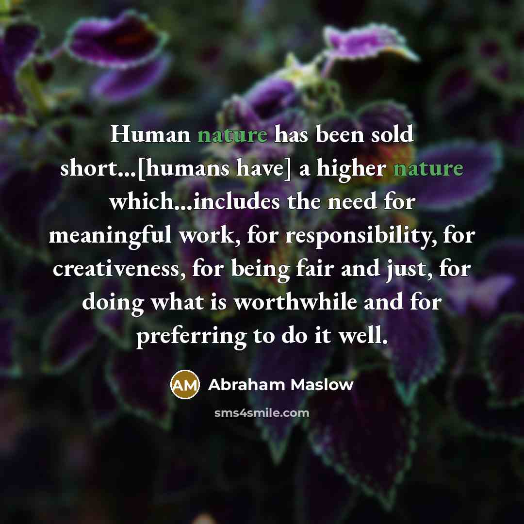 “Human nature has been sold short...[humans have] a higher nature…” quote by Abraham Maslow