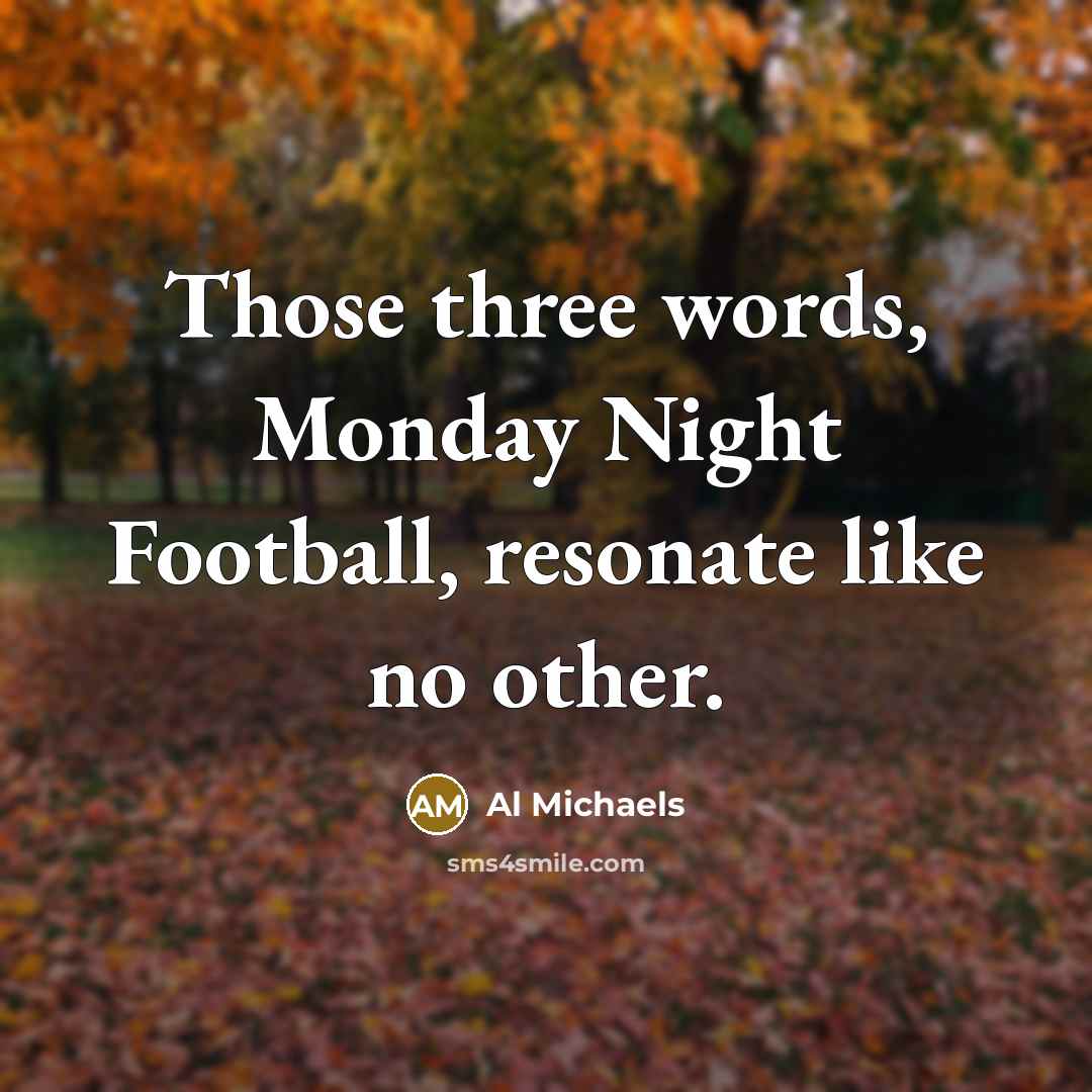 “Those three words, Monday Night Football, resonate like no other.…” quote by Al Michaels