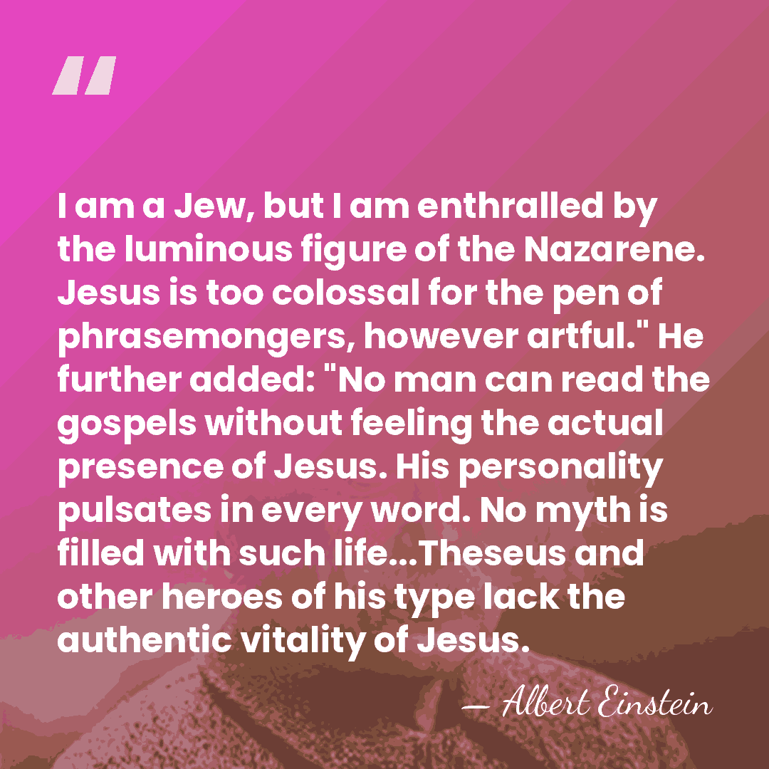 I am a Jew, but I am enthralled by the luminous figure&hellip; - Albert Einstein