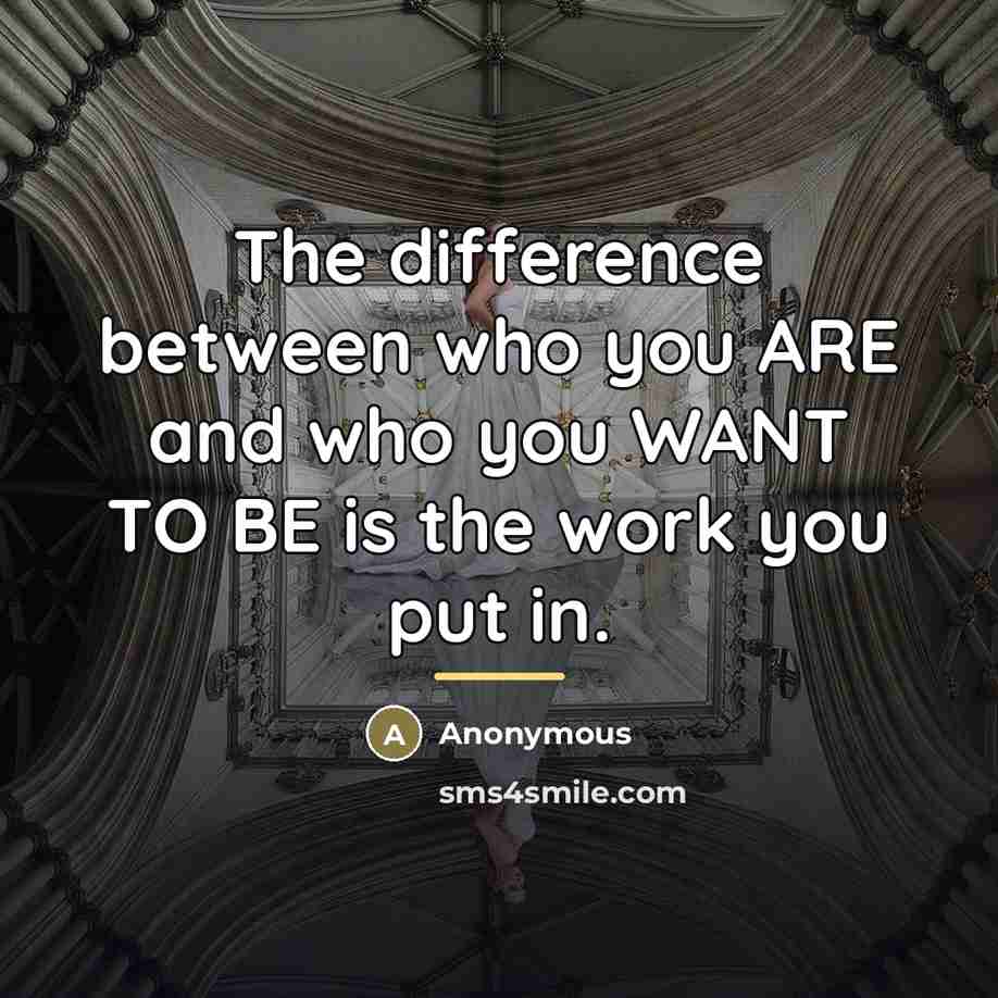 “The difference between who you ARE and who you WANT…” quote by Anonymous