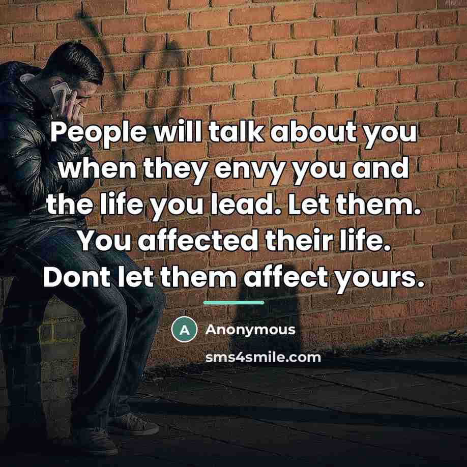 “People will talk about you when they envy you and…” quote by Anonymous