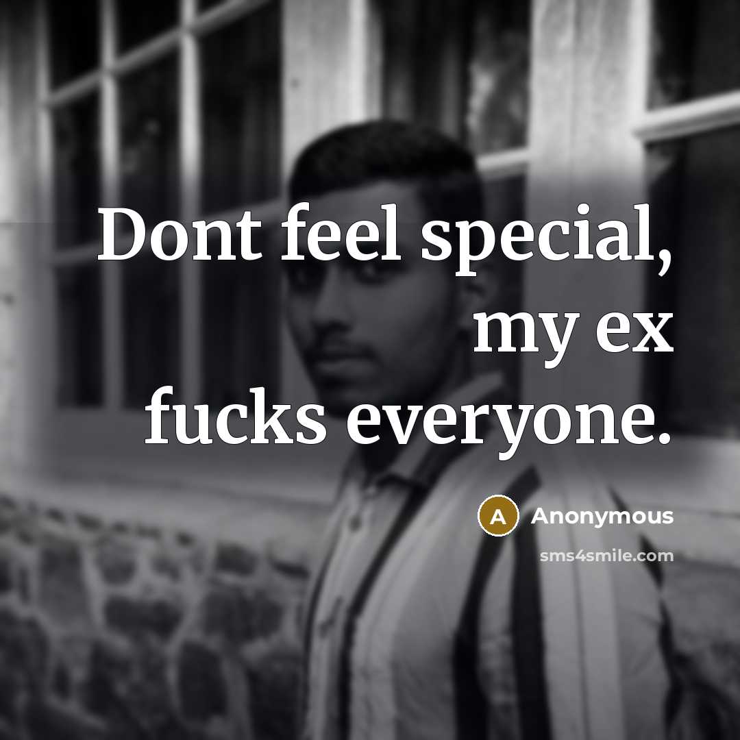 “Dont feel special, my ex fucks everyone.…” quote by Anonymous