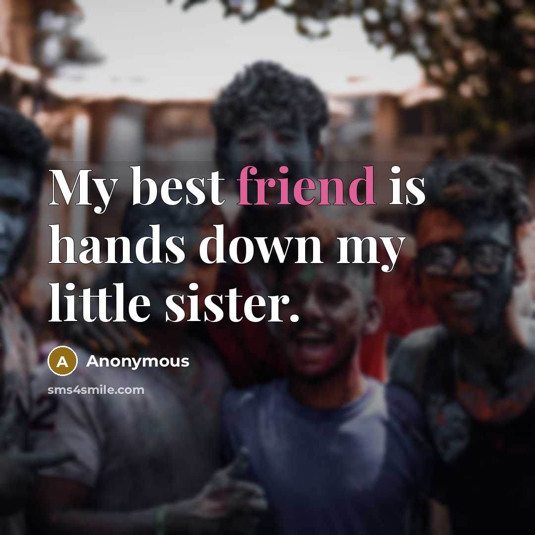 “My best friend is hands down my little sister.…” quote by Anonymous
