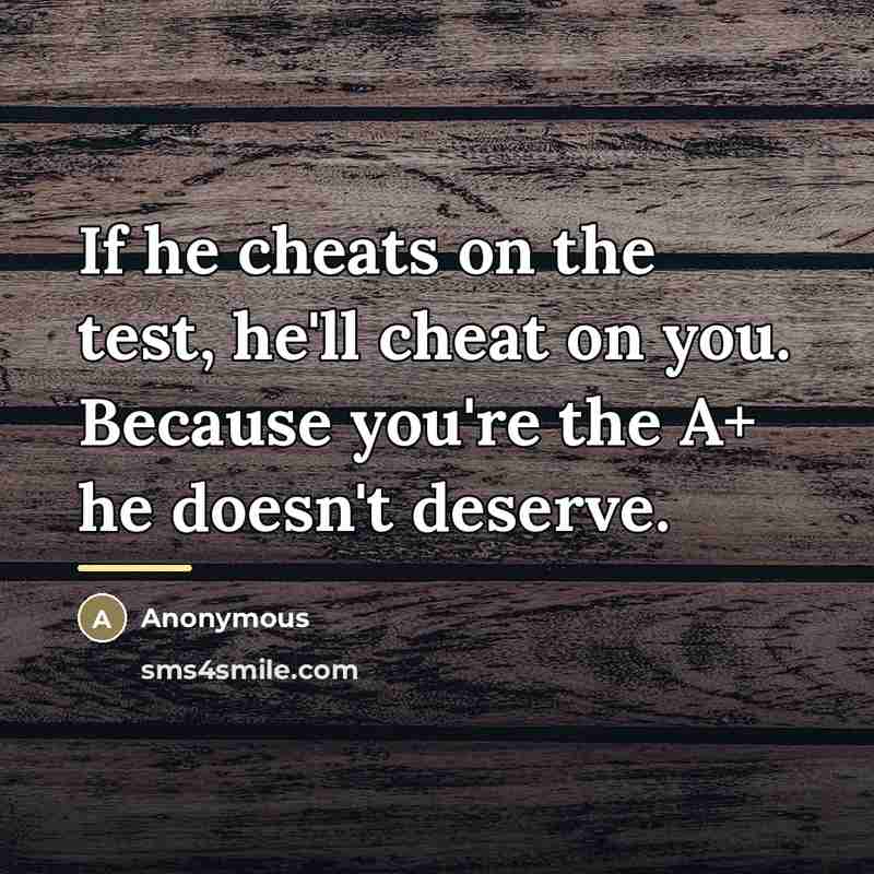 “If he cheats on the test, he'll cheat on you.…” quote by Anonymous