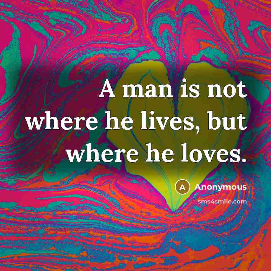 “A man is not where he lives, but where he…” quote by Anonymous