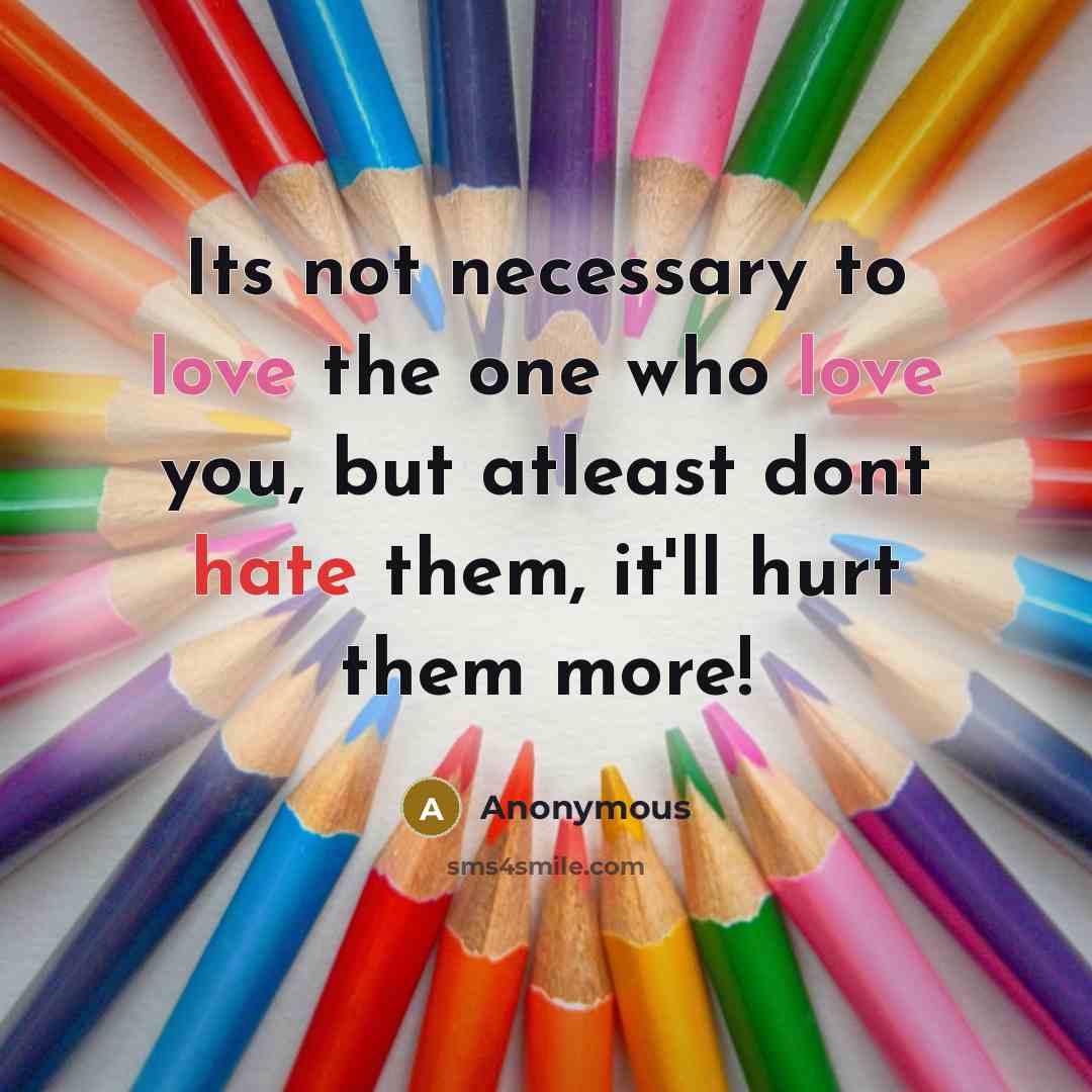 “Its not necessary to love the one who love you,…” quote by Anonymous