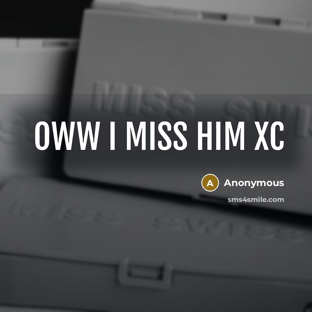 “Oww I miss him xc” quote by Anonymous