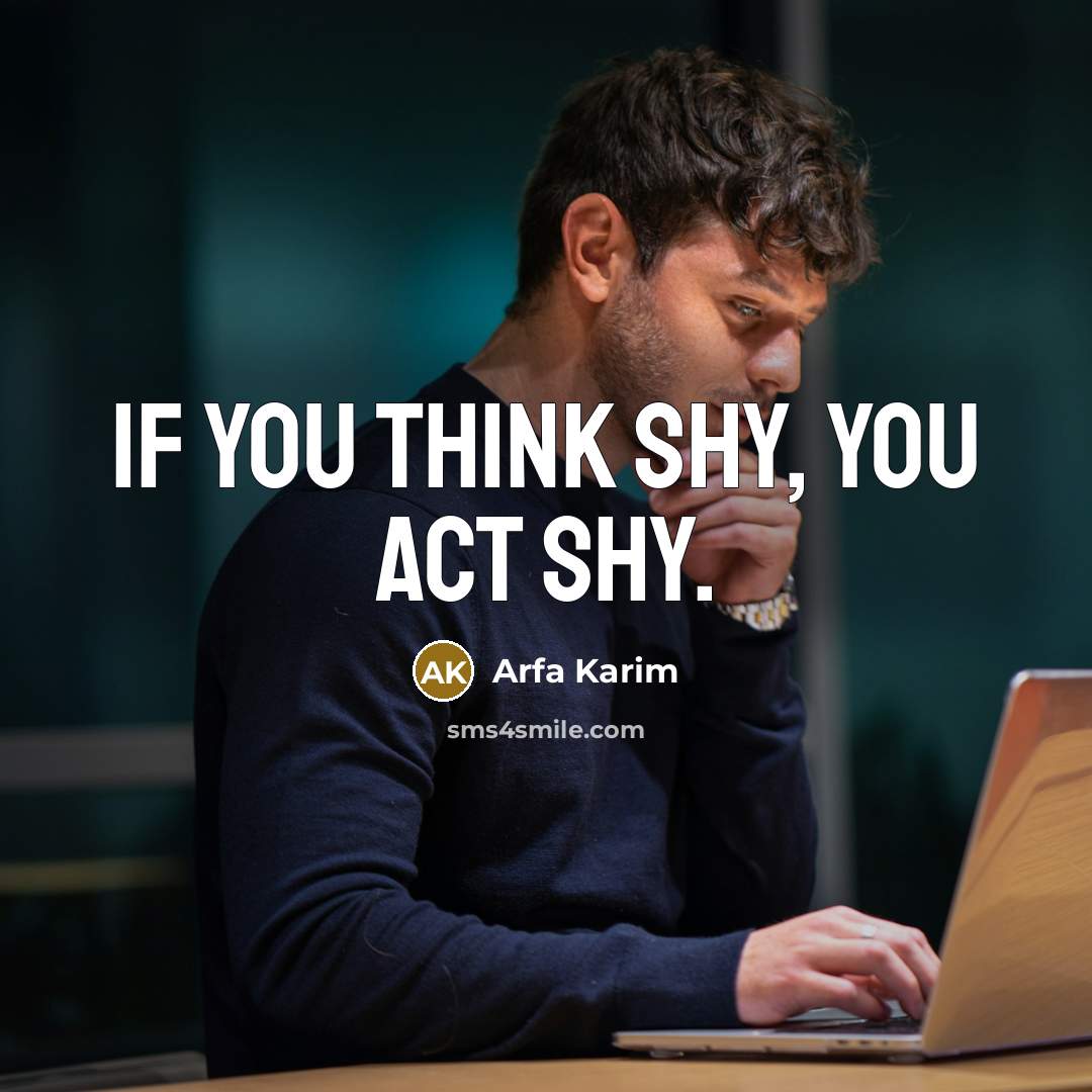 “If you think shy, you act shy.…” quote by Arfa Karim