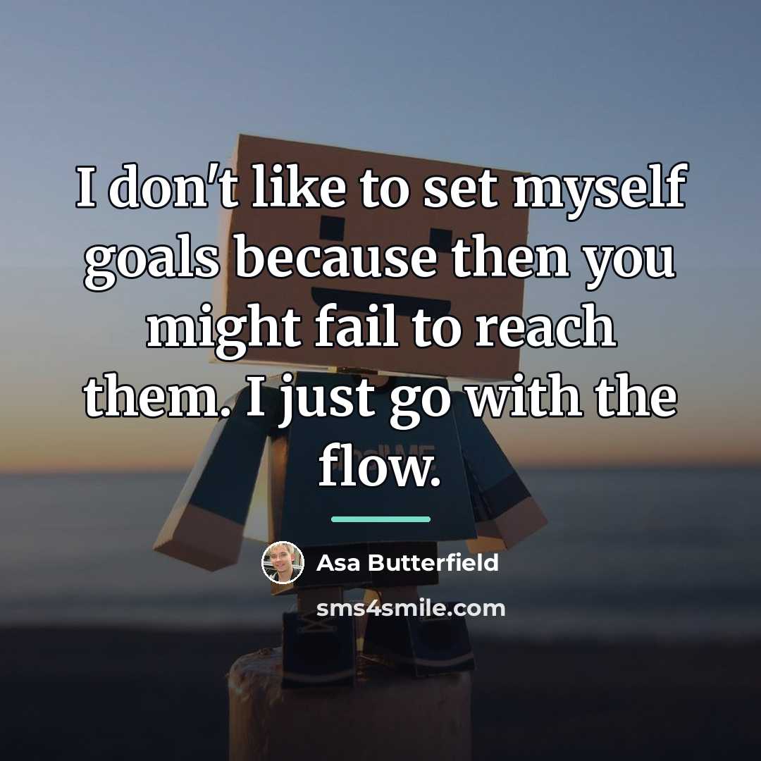 “I don't like to set myself goals because then you…” quote by Asa Butterfield