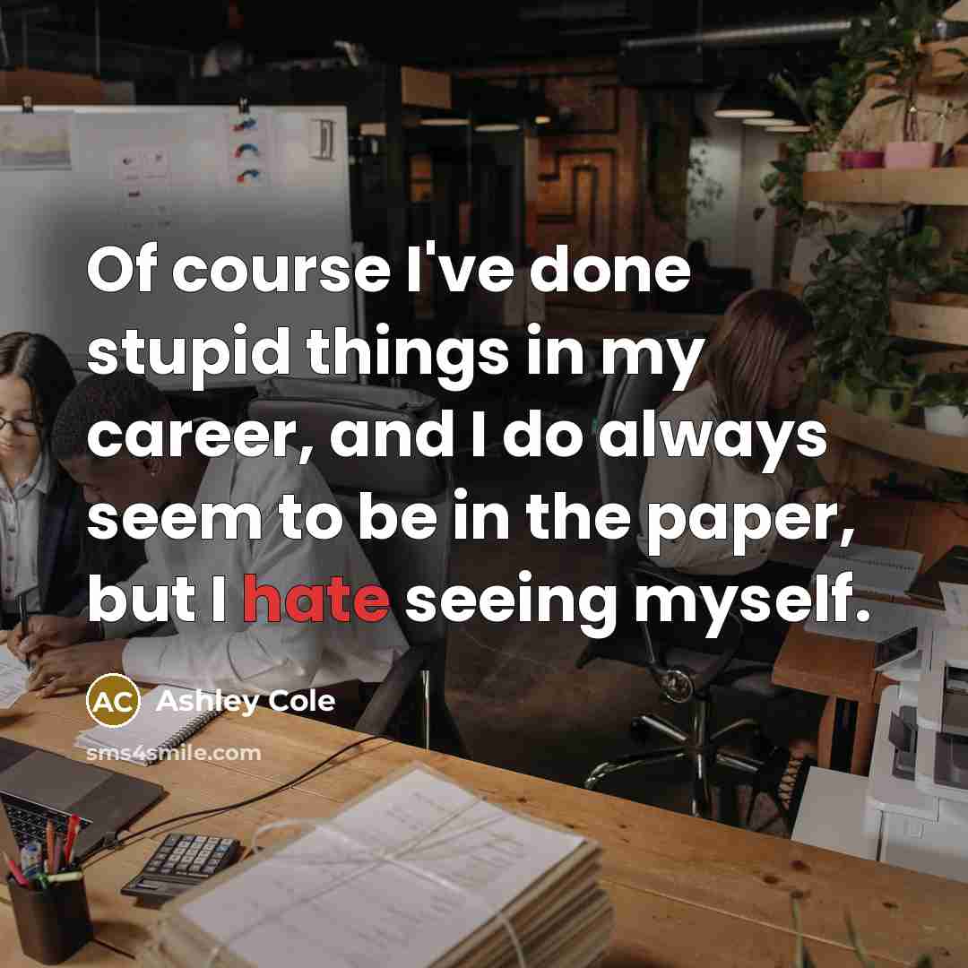 “Of course I've done stupid things in my career, and…” quote by Ashley Cole