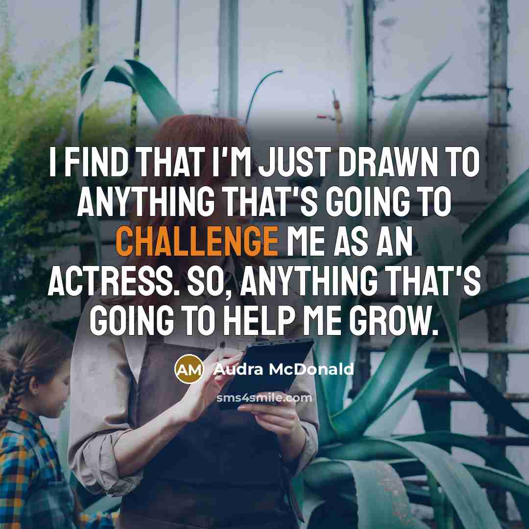 “I find that I'm just drawn to anything that's going…” quote by Audra McDonald