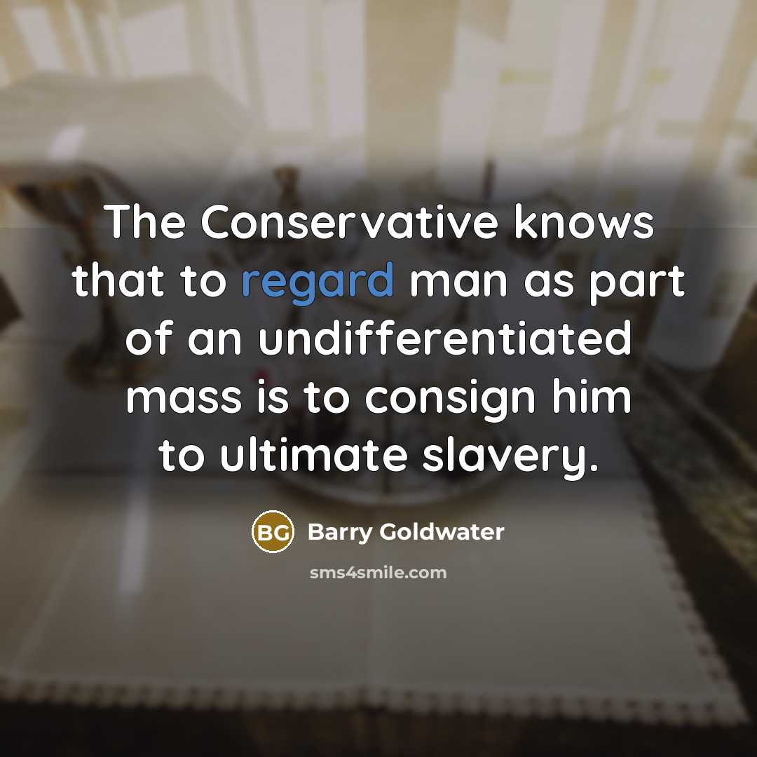 “The Conservative knows that to regard man as part of…” quote by Barry Goldwater