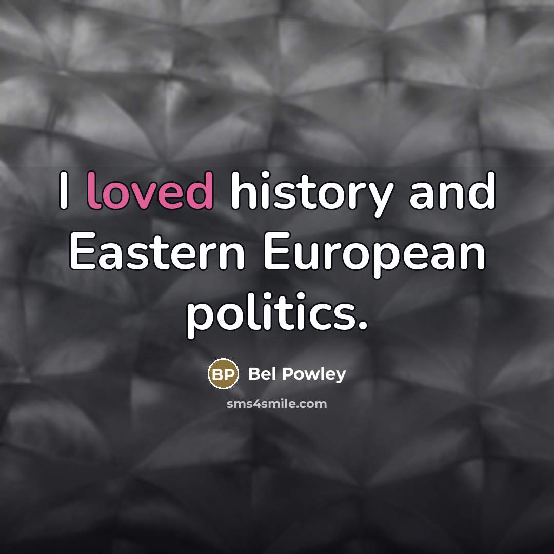 “I loved history and Eastern European politics.…” quote by Bel Powley