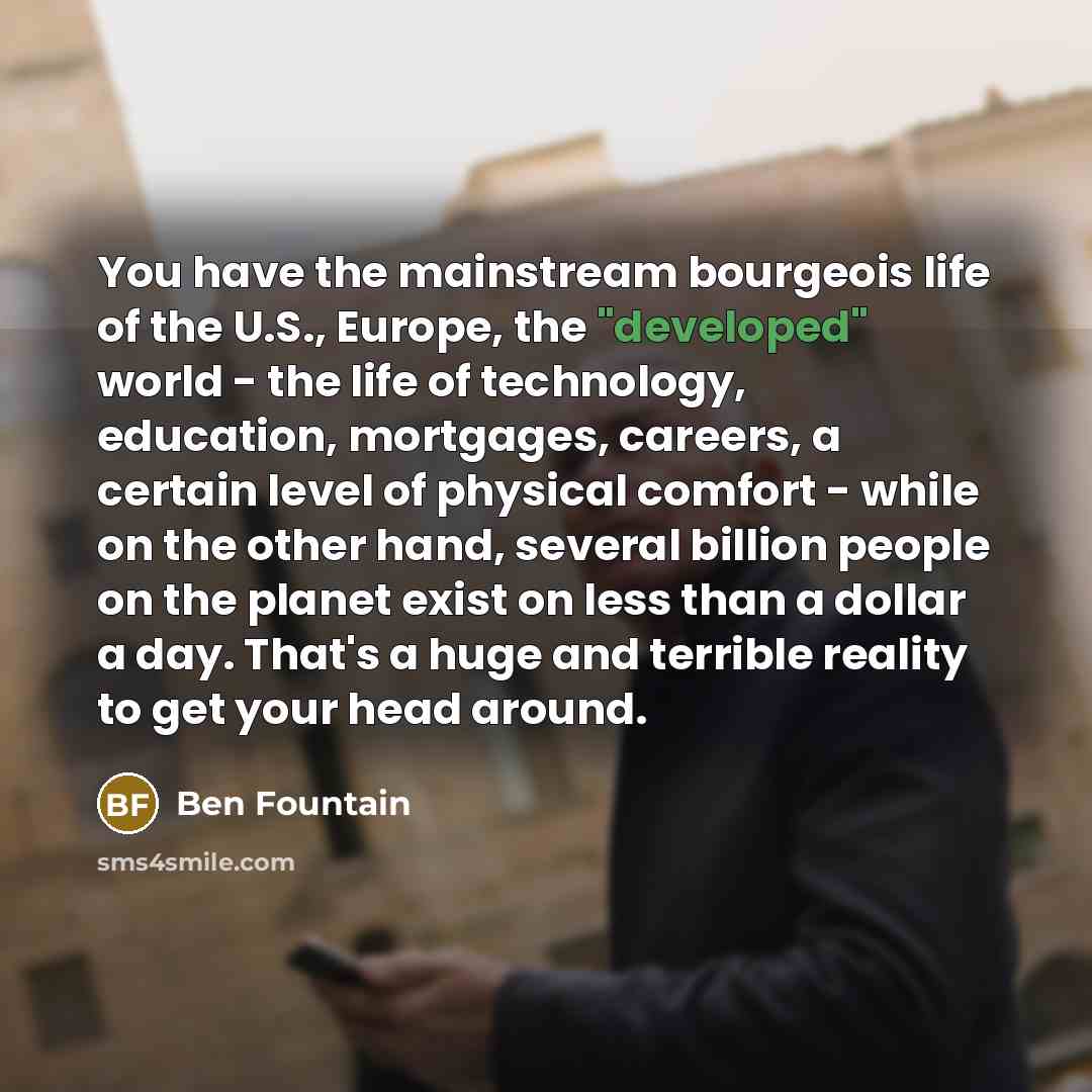 “You have the mainstream bourgeois life of the U.S., Europe,…” quote by Ben Fountain