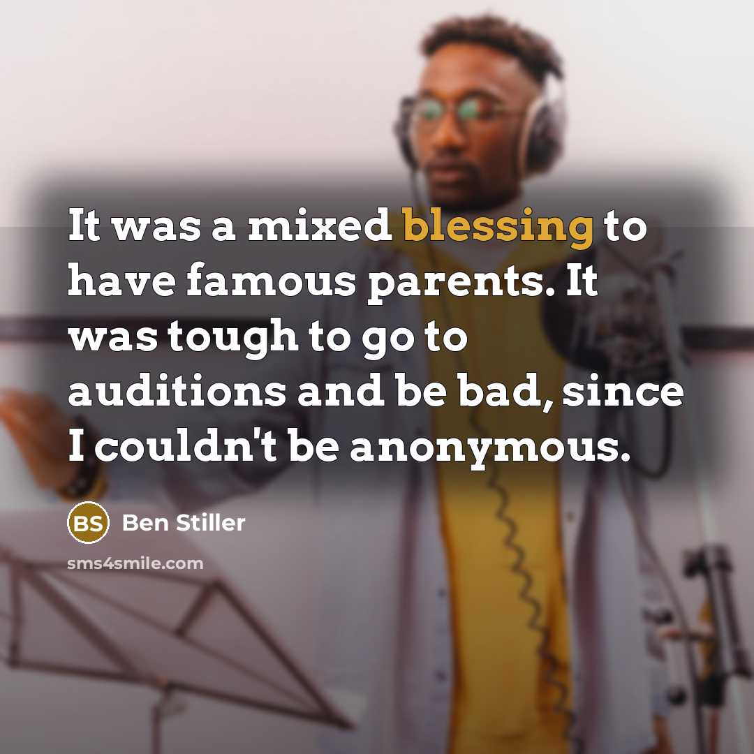 “It was a mixed blessing to have famous parents. It…” quote by Ben Stiller