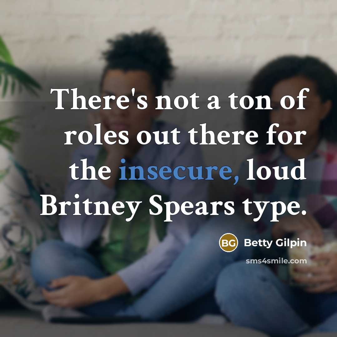 “There's not a ton of roles out there for the…” quote by Betty Gilpin