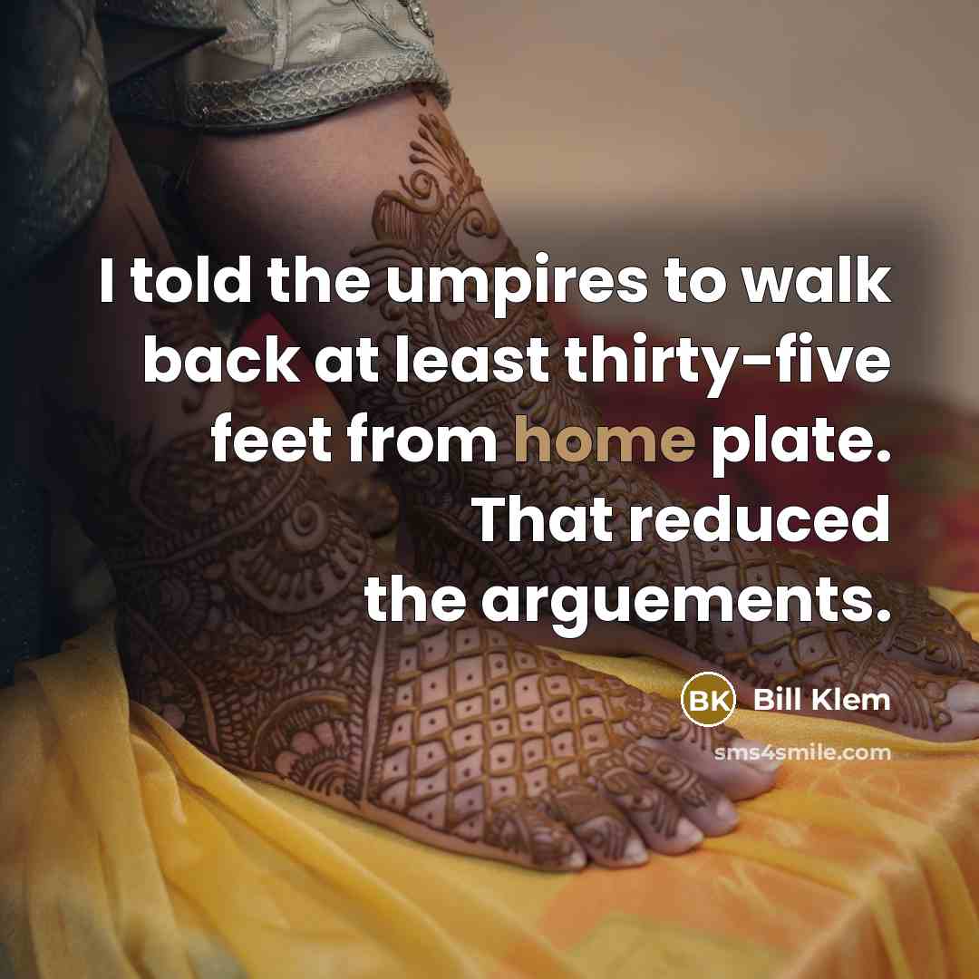 “I told the umpires to walk back at least thirty-five…” quote by Bill Klem