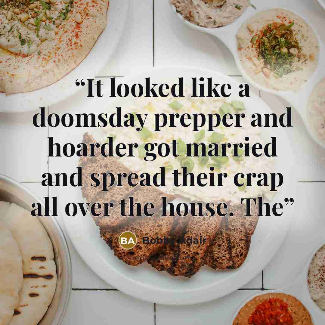 “It looked like a doomsday prepper and hoarder got married and spread their crap all over the house. The” quote by Bobby Adair