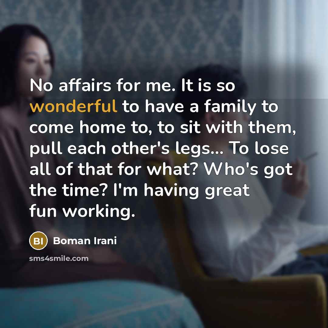 “No affairs for me. It is so wonderful to have…” quote by Boman Irani