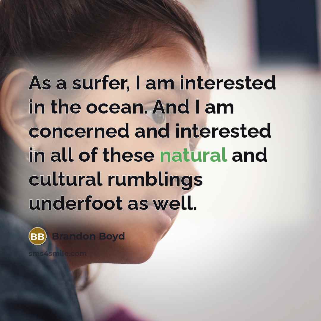 “As a surfer, I am interested in the ocean. And…” quote by Brandon Boyd